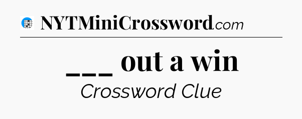 ___ out a win Crossword Clue