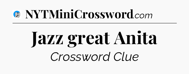 Jazz great Anita Crossword Clue