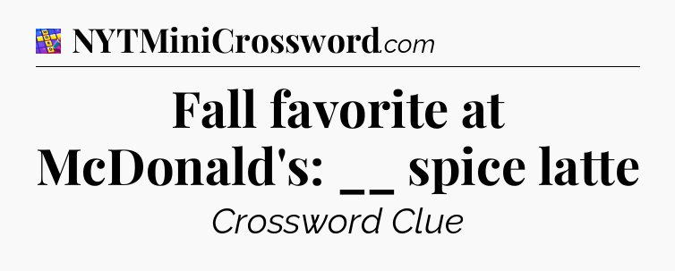 Fall favorite at McDonald's: __ spice latte Codycross