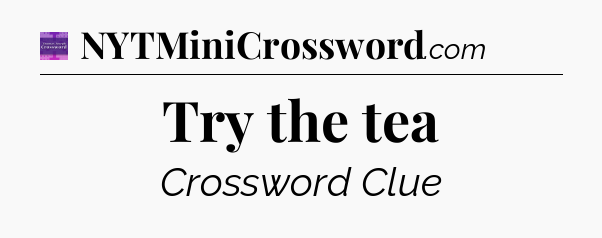 Try the tea - Thomas Joseph Crossword