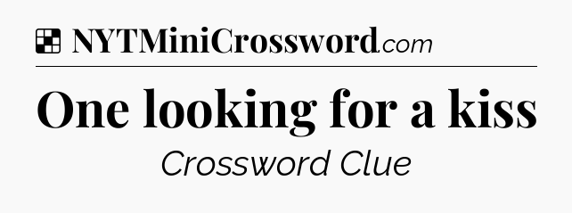 Solution: One looking for a kiss - NYT Crossword