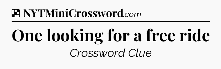 Solution: One looking for a free ride - NYT Crossword