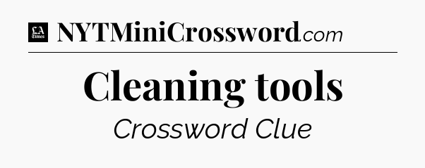 Cleaning tools - LA Times Crossword