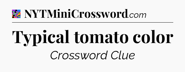 Typical tomato color Crossword Clue