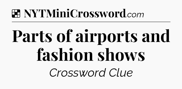 Solution: Parts of airports and fashion shows - NYT Crossword
