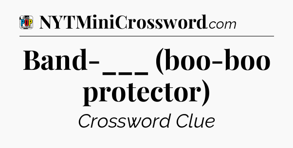 Band-___ (boo-boo protector) Crossword Clue