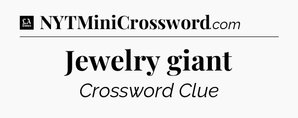 Jewelry giant - LA Times Crossword