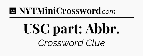 USC part: Abbr - LA Times Crossword