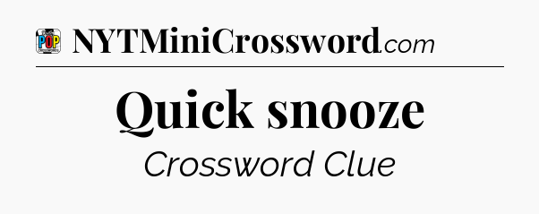 Quick snooze Crossword Clue