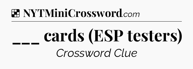Solution: ___ cards (ESP testers) - NYT Crossword