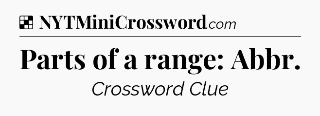 Solution: Parts of a range: Abbr - NYT Crossword