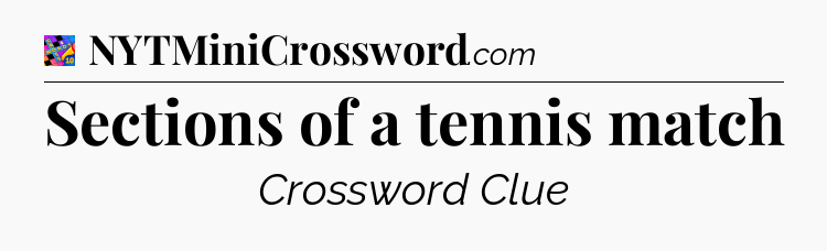 Sections of a tennis match Crossword Clue