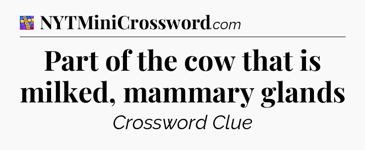 Part of the cow that is milked, mammary glands Codycross