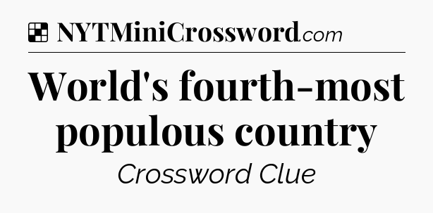 Solution: World's fourth-most populous country - NYT Crossword