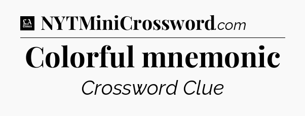 Colorful mnemonic - LA Times Crossword