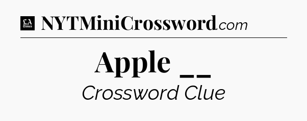 Apple __ - LA Times Crossword