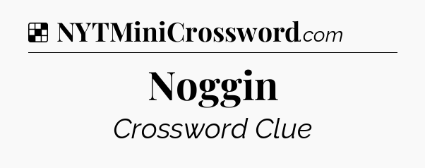 Solution: Noggin - NYT Crossword