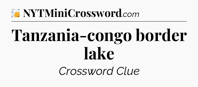 Tanzania-congo border lake - 7 Little Words