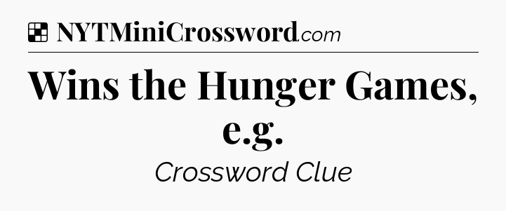Solution: Wins the Hunger Games, e.g - NYT Crossword