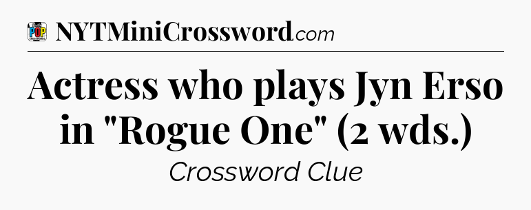 Actress who plays Jyn Erso in 