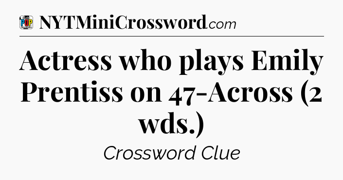 Actress who plays Emily Prentiss on 47-Across (2 wds.) Crossword Clue