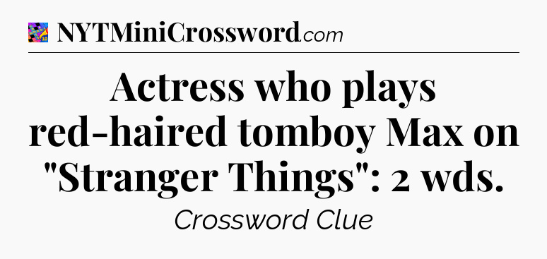 Actress who plays red-haired tomboy Max on 