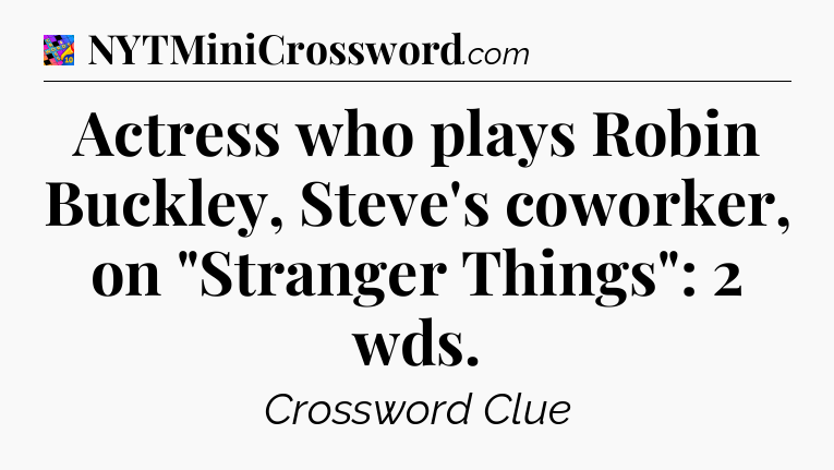 Actress who plays Robin Buckley, Steve's coworker, on 