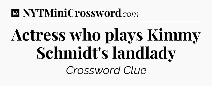 Actress who plays Kimmy Schmidt's landlady - LA Times Crossword