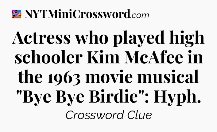 Actress who played high schooler Kim McAfee in the 1963 movie musical 