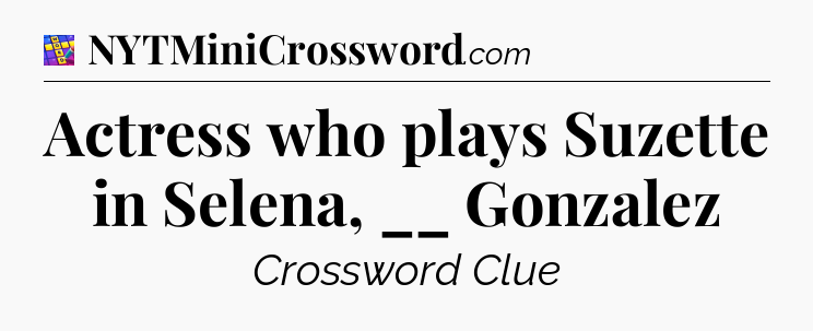 Actress who plays Suzette in Selena, __ Gonzalez Codycross