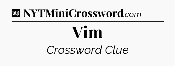 Vim Crossword Clue