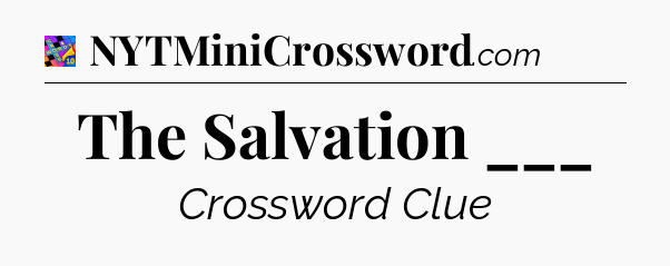 The Salvation ___ Crossword Clue