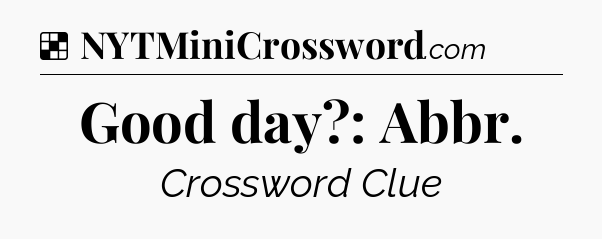 Solution: Good day?: Abbr - NYT Crossword