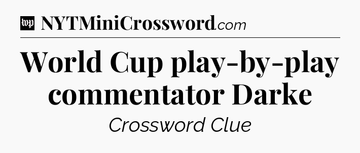 World Cup play-by-play commentator Darke Crossword Clue