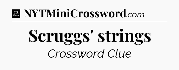Scruggs' strings - LA Times Crossword
