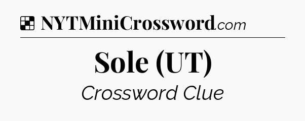 Solution: Sole (UT) - NYT Crossword