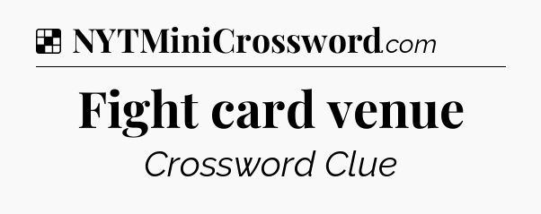 Solution: Fight card venue - NYT Crossword