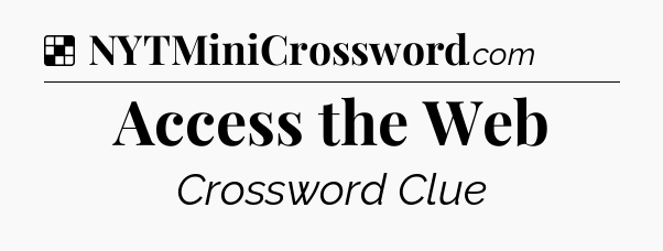 Solution: Access the Web - NYT Crossword