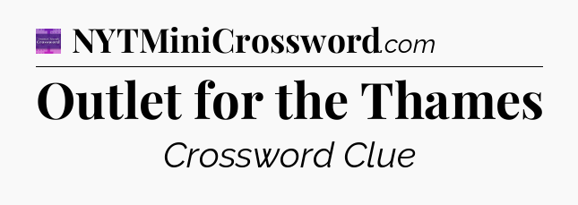 Outlet for the Thames - Thomas Joseph Crossword
