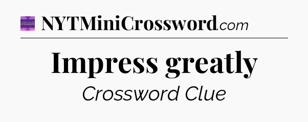 Impress greatly - Thomas Joseph Crossword