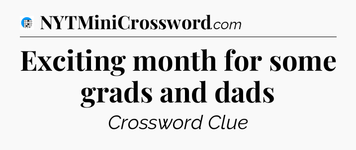 Exciting month for some grads and dads Crossword Clue