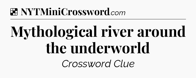 Solution: Mythological river around the underworld - NYT Crossword