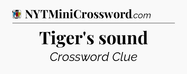 Tiger's sound Crossword Clue