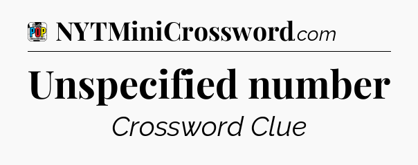 Unspecified number Crossword Clue