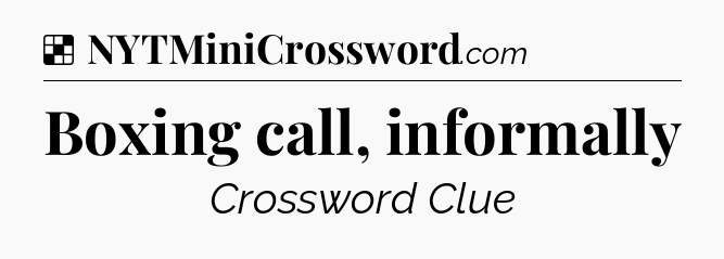 Solution: Boxing call, informally - NYT Crossword