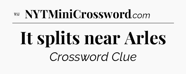 It splits near Arles - WSJ Crossword