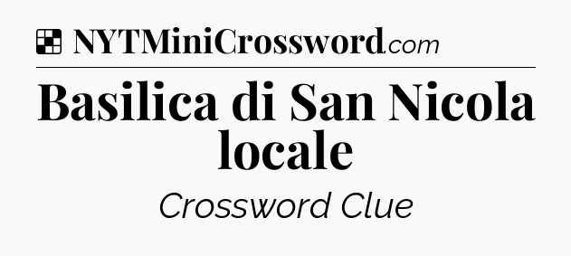Solution: Basilica di San Nicola locale - NYT Crossword