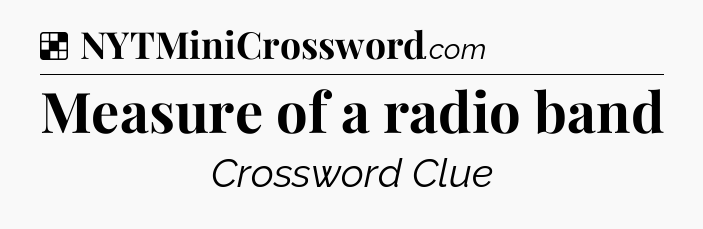 Solution: Measure of a radio band - NYT Crossword