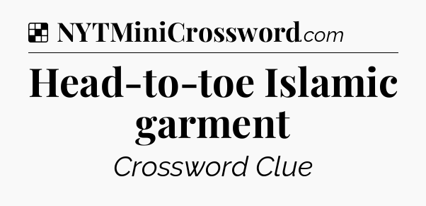 Solution: Head-to-toe Islamic garment - NYT Crossword