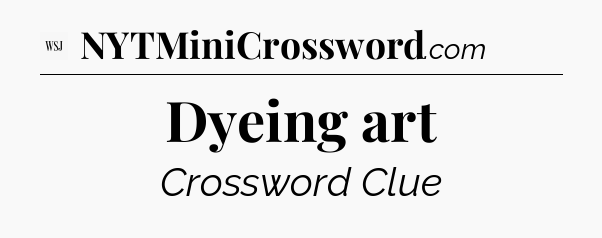 Dyeing art - WSJ Crossword